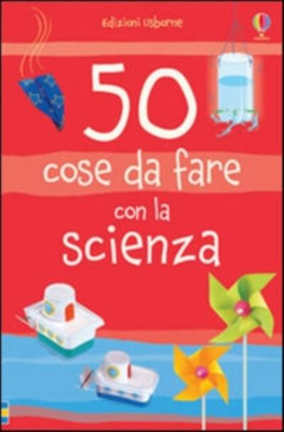 50 cose da fare con la scienza